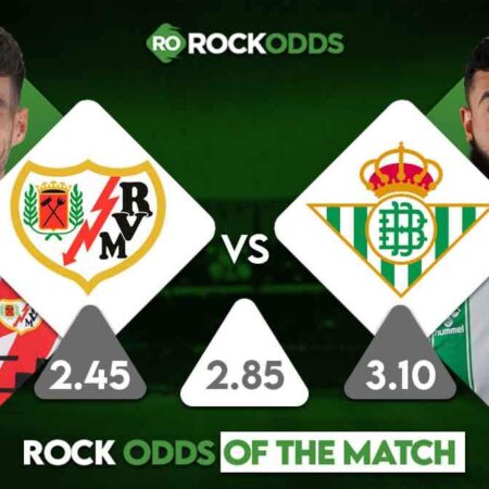 Rayo Vallecano vs Real Betis Betting Tips and Match Prediction