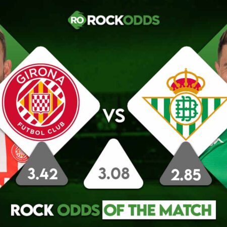 Girona vs Real Betis Betting Tips and Match Prediction